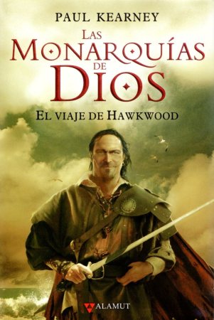 'Las Monarquías de Dios. El viaje de Hawkwood'. Paul Kearney. Ed. Alamut