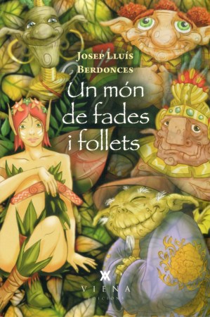 Un món de fades i follets, de Josep Lluís Berdonces. Viena Edicions, 2014. 214 pàgs.