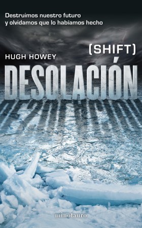 Desolación, de Hugh Howey. Ed. Minotauro, 2014. 575 pàgs.